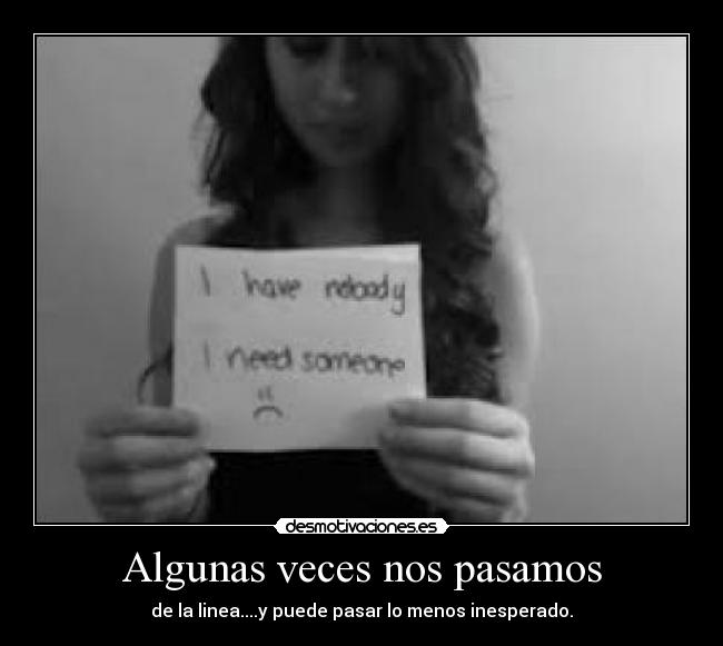 Algunas veces nos pasamos - de la linea....y puede pasar lo menos inesperado.