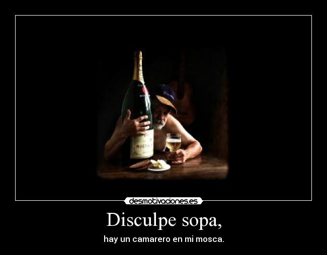 Disculpe sopa, -
