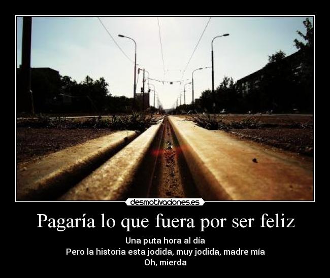 Pagaría lo que fuera por ser feliz -