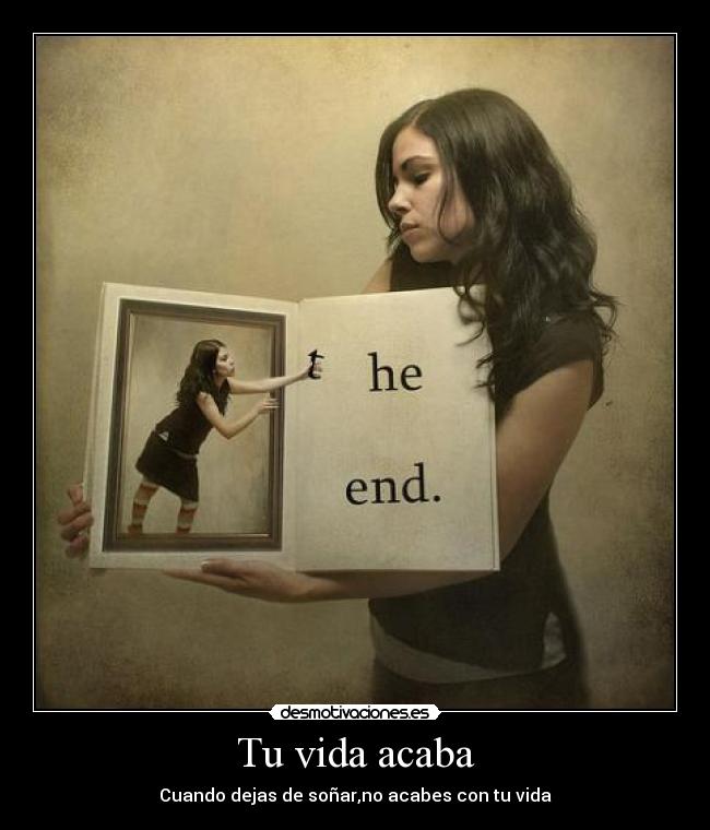 Tu vida acaba - Cuando dejas de soñar,no acabes con tu vida