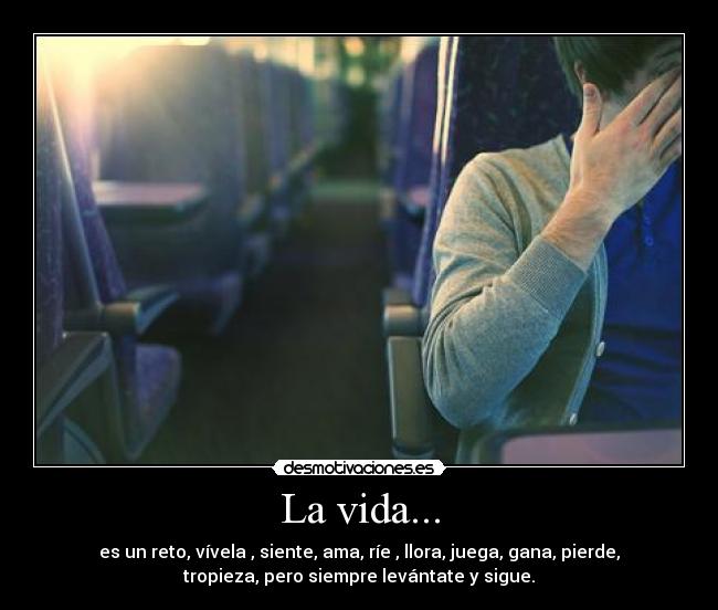 La vida... -