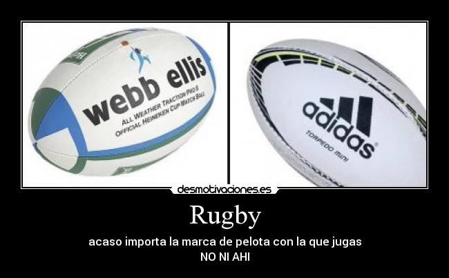 Rugby - acaso importa la marca de pelota con la que jugas
NO NI AHI