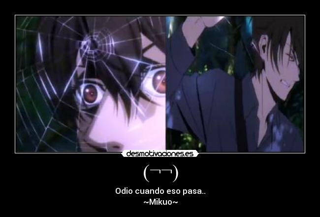 (¬¬) - Odio cuando eso pasa..
~Mikuo~