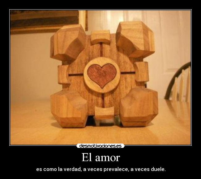 El amor - es como la verdad, a veces prevalece, a veces duele.