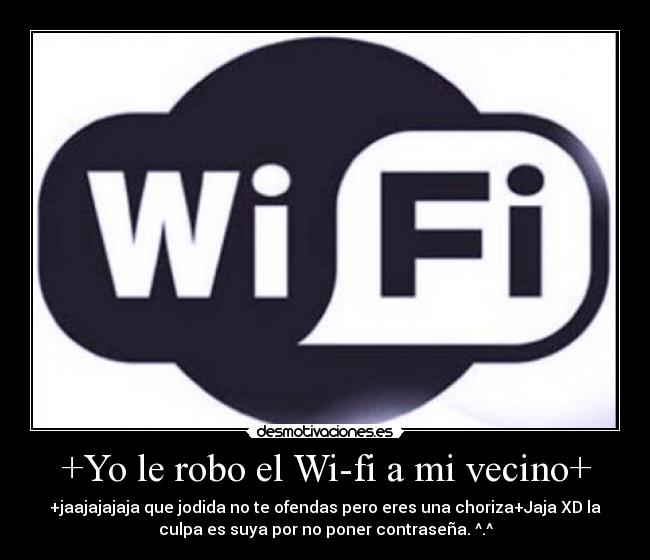 carteles jodete vecino que robo wifi por ser tan capullo desmotivaciones