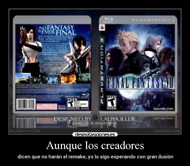 Aunque los creadores - dicen que no harán el remake, yo lo sigo esperando con gran ilusión