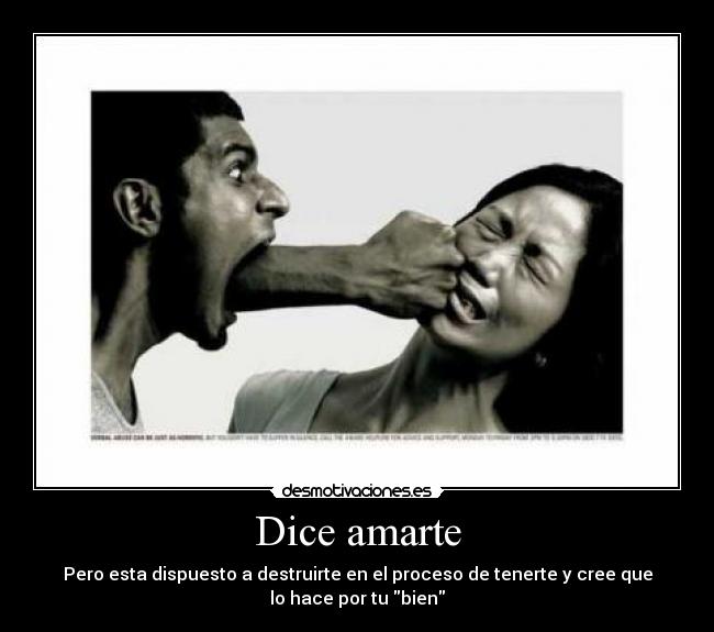 Dice amarte - Pero esta dispuesto a destruirte en el proceso de tenerte y cree que
lo hace por tu bien