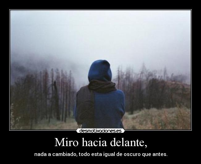 Miro hacia delante, - 