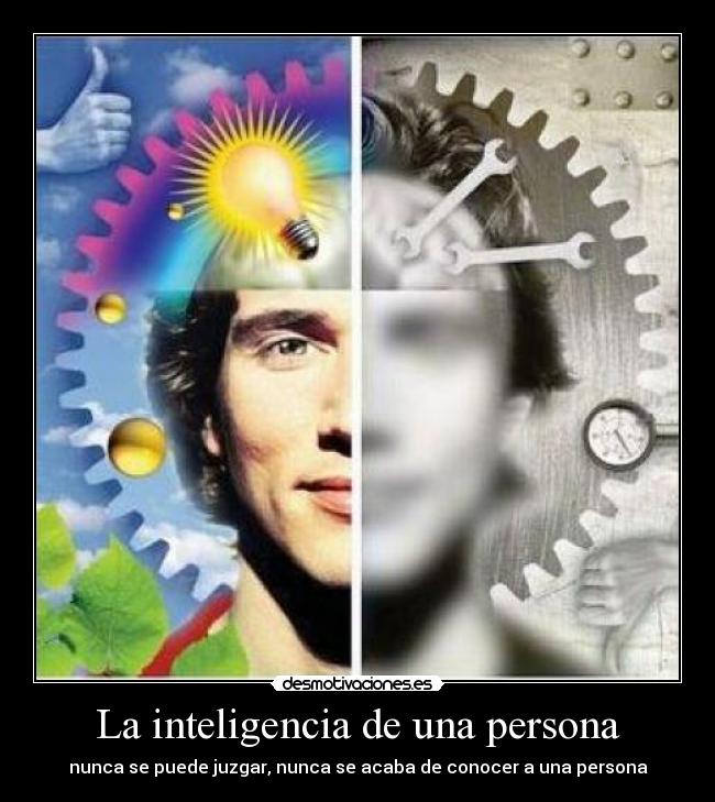 La inteligencia de una persona - nunca se puede juzgar, nunca se acaba de conocer a una persona