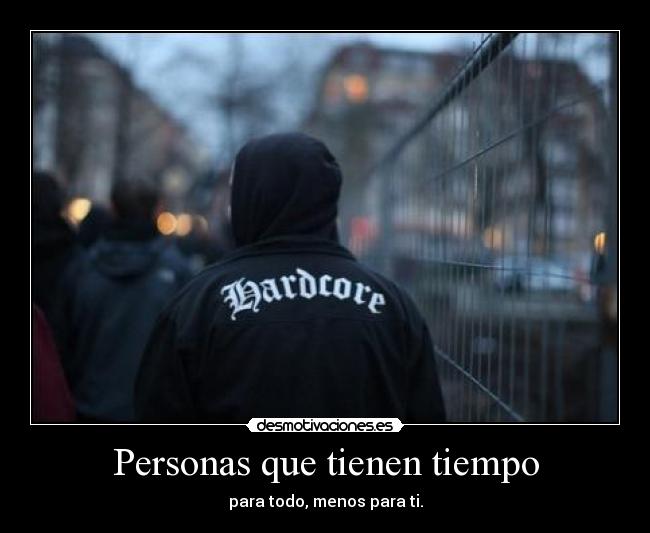 Personas que tienen tiempo - para todo, menos para ti.