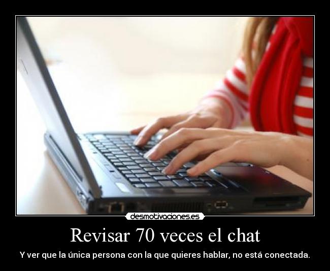 Revisar 70 veces el chat -