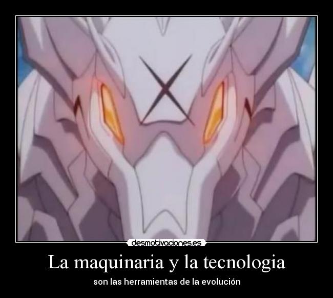 La maquinaria y la tecnologia - son las herramientas de la evolución