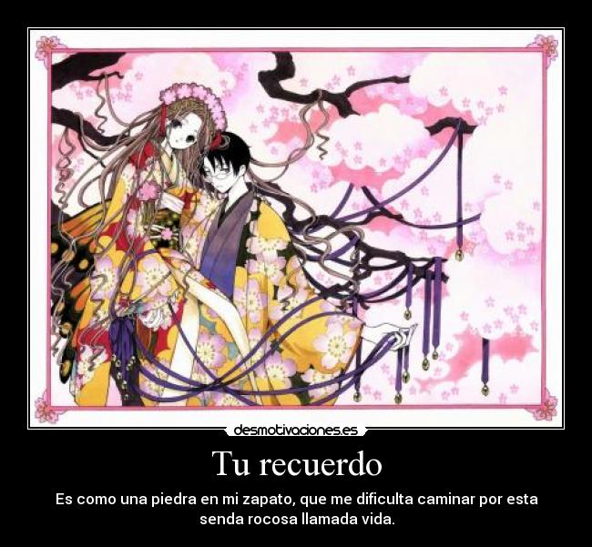 Tu recuerdo - Es como una piedra en mi zapato, que me dificulta caminar por esta
senda rocosa llamada vida.