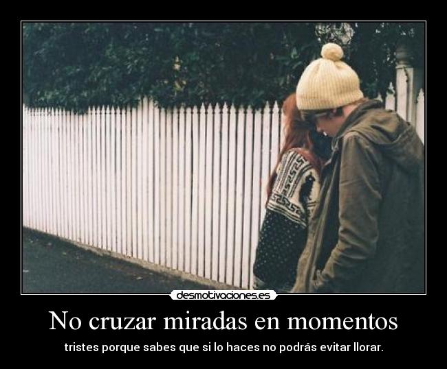 No cruzar miradas en momentos - 