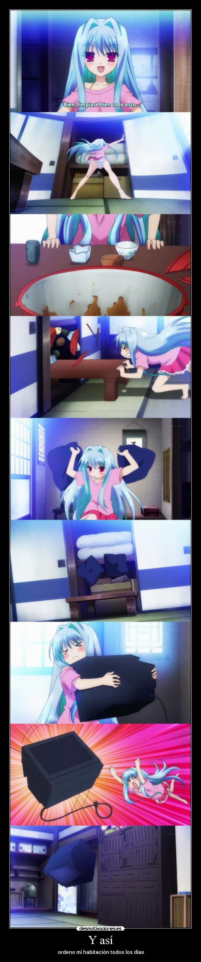 Y así - ordeno mi habitación todos los días