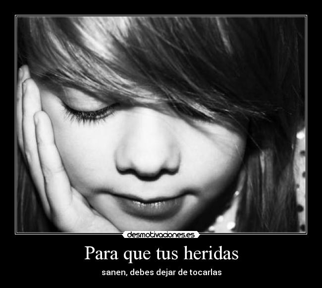 Para que tus heridas - sanen, debes dejar de tocarlas