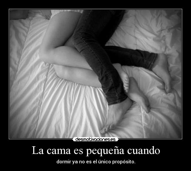 La cama es pequeña cuando - dormir ya no es el único propósito.