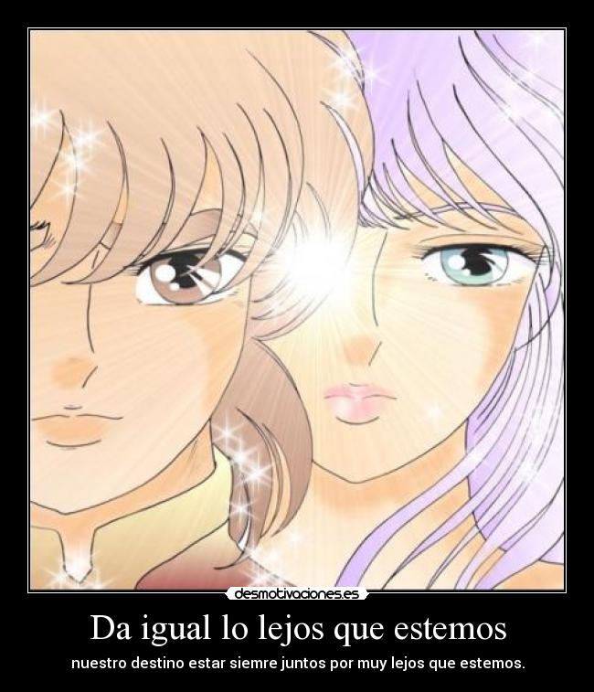 Da igual lo lejos que estemos - nuestro destino estar siemre juntos por muy lejos que estemos.