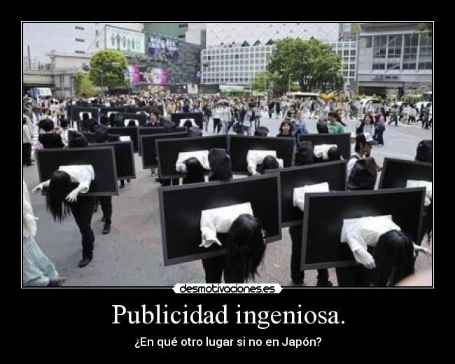 Publicidad ingeniosa. - ¿En qué otro lugar si no en Japón?