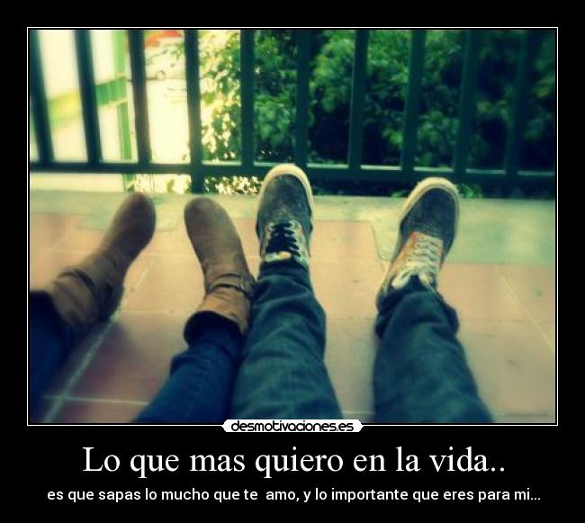 Lo que mas quiero en la vida.. -