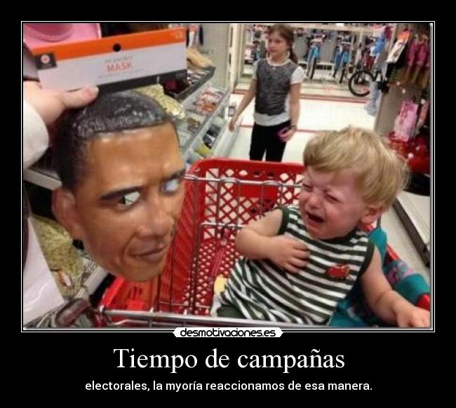 Tiempo de campañas - electorales, la myoría reaccionamos de esa manera.