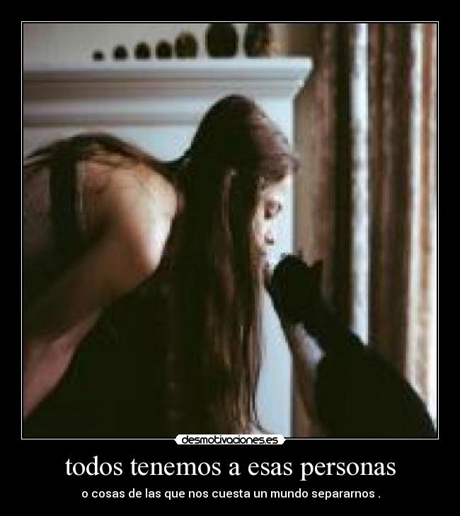 todos tenemos a esas personas - 