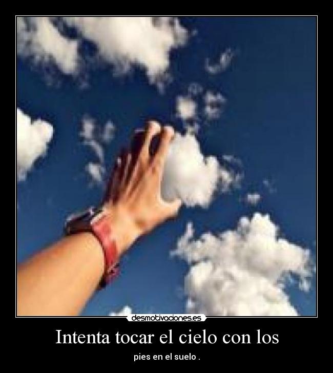 Intenta tocar el cielo con los - 