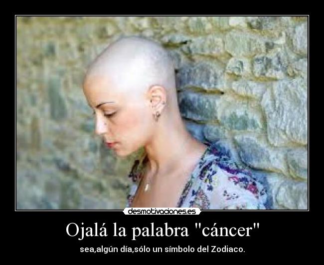 Ojalá la palabra cáncer -