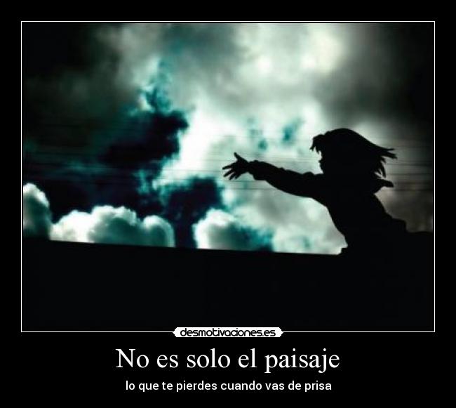 No es solo el paisaje - lo que te pierdes cuando vas de prisa