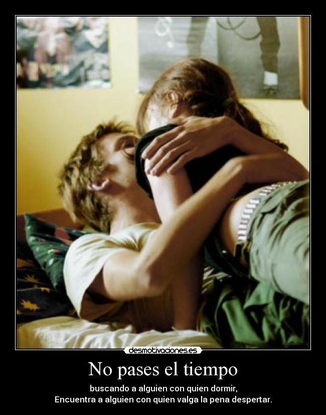 carteles pases tiempo buscando alguien con quien dormir desmotivaciones