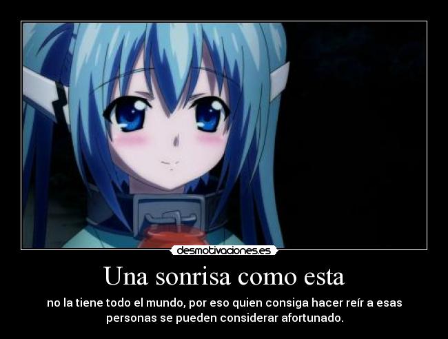 Una sonrisa como esta - no la tiene todo el mundo, por eso quien consiga hacer reír a esas
personas se pueden considerar afortunado.