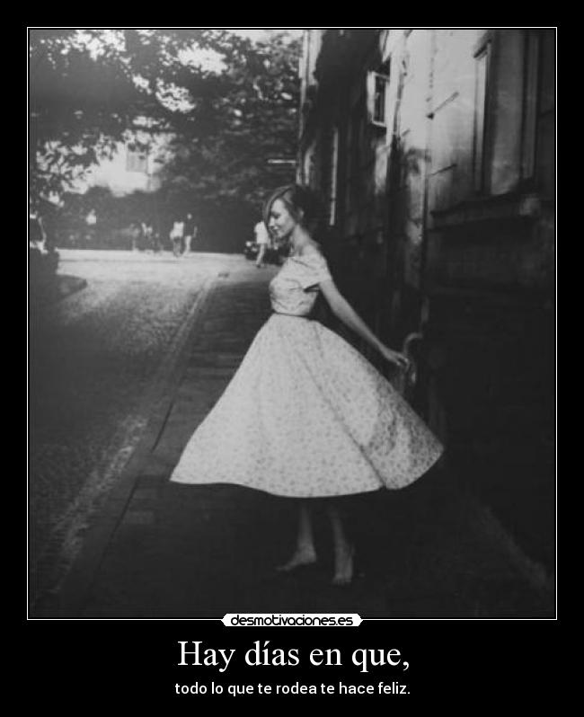 Hay días en que, -