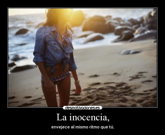 La inocencia, - envejece al mismo ritmo que tú.