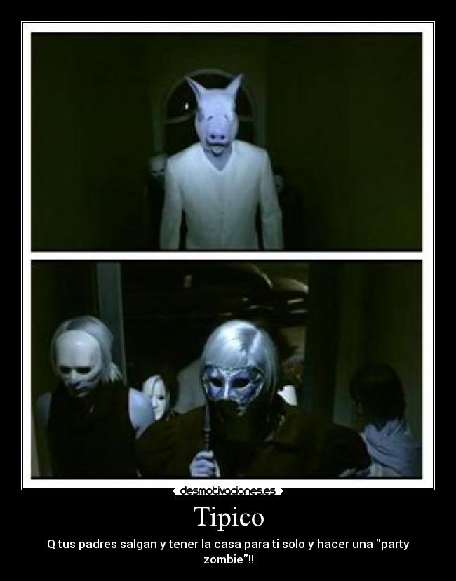 Tipico - Q tus padres salgan y tener la casa para ti solo y hacer una party zombie!!
