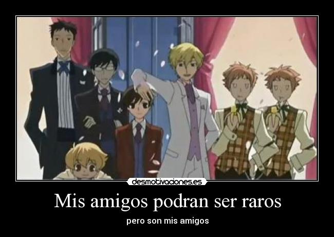 Mis amigos podran ser raros -