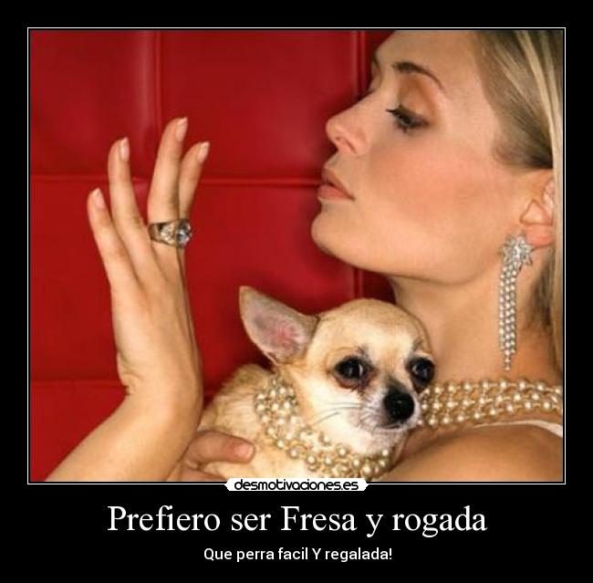 Prefiero ser Fresa y rogada -