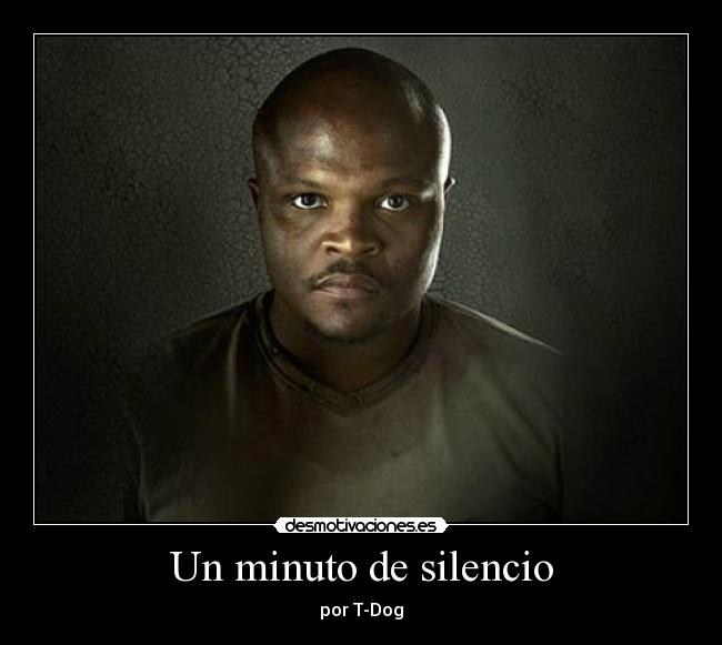 Un minuto de silencio - por T-Dog