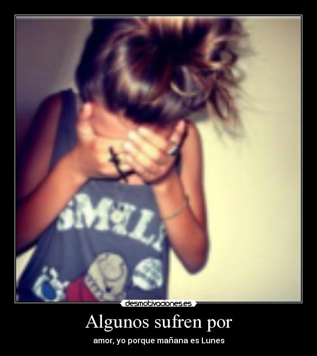 Algunos sufren por - 