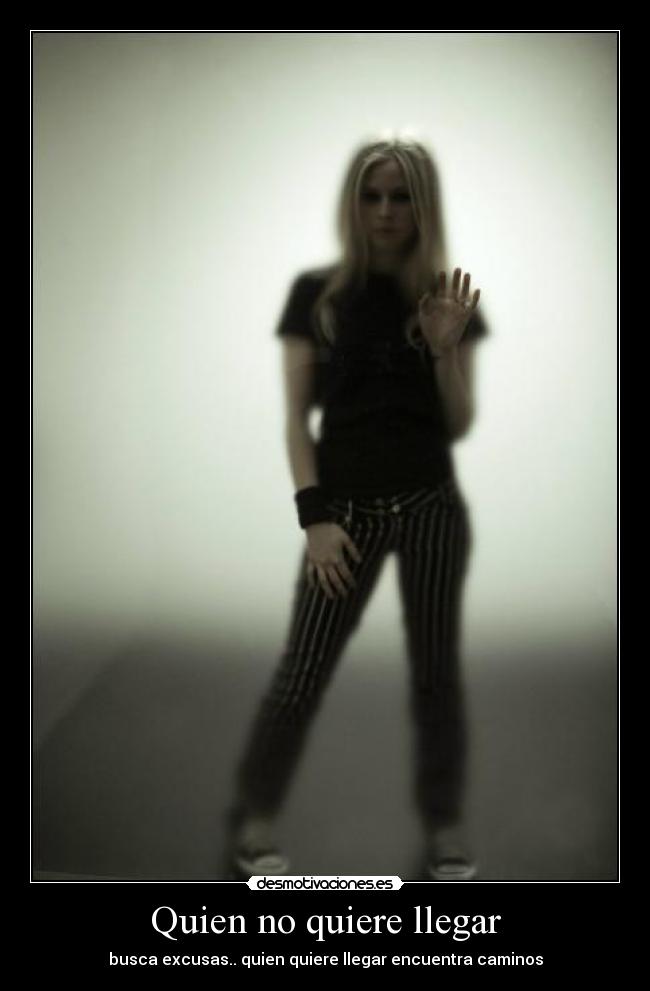 Quien no quiere llegar - busca excusas.. quien quiere llegar encuentra caminos