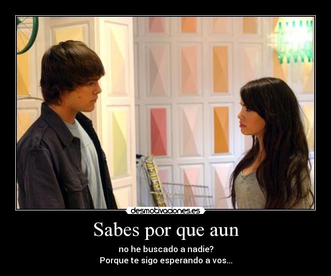 Sabes por que aun - no he buscado a nadie?
Porque te sigo esperando a vos...
