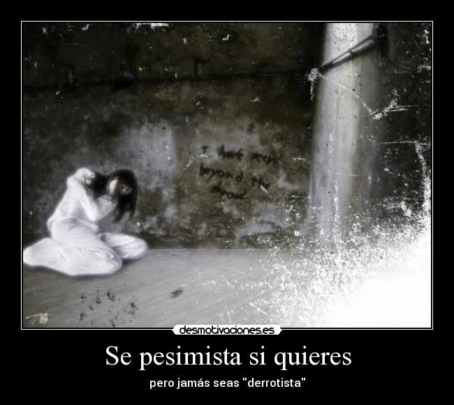 Se pesimista si quieres - pero jamás seas derrotista
