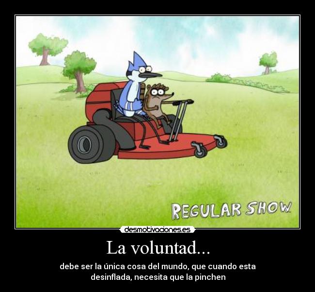 La voluntad... -