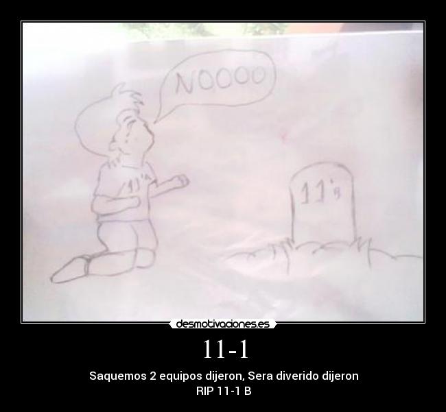 11-1 - Saquemos 2 equipos dijeron, Sera diverido dijeron
RIP 11-1 B