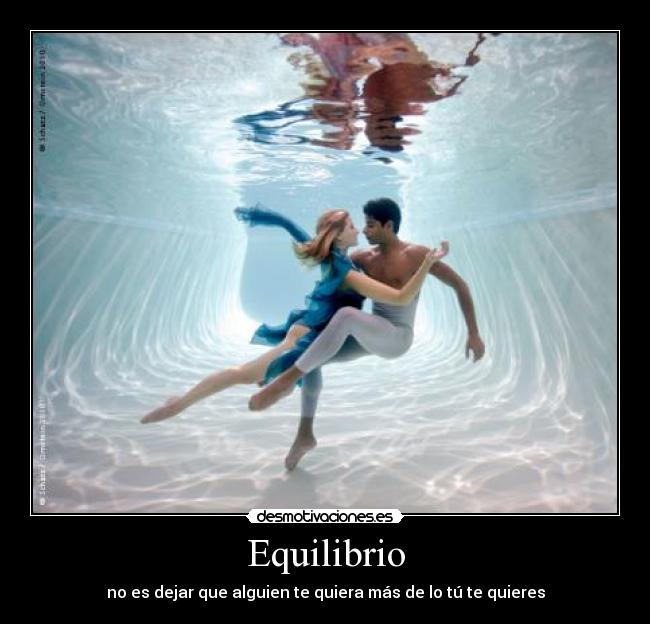 Equilibrio - no es dejar que alguien te quiera más de lo tú te quieres