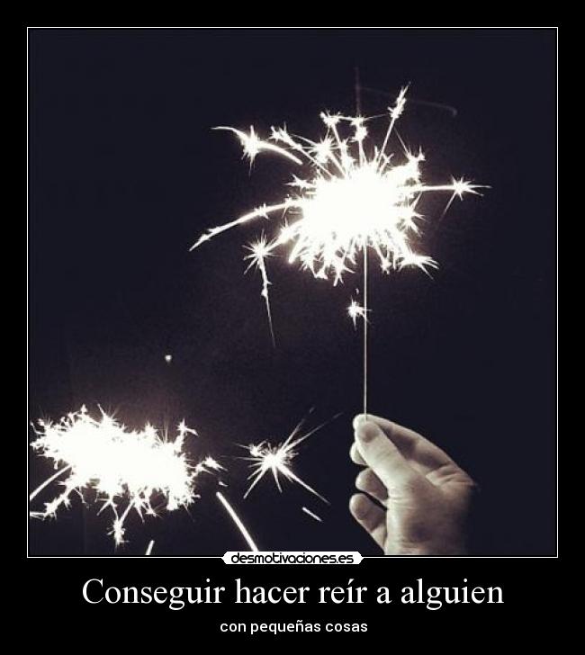 Conseguir hacer reír a alguien - con pequeñas cosas