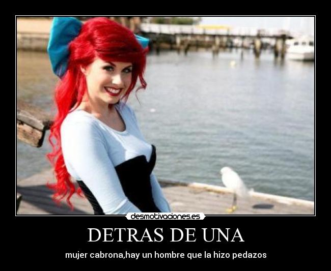 DETRAS DE UNA - mujer cabrona,hay un hombre que la hizo pedazos