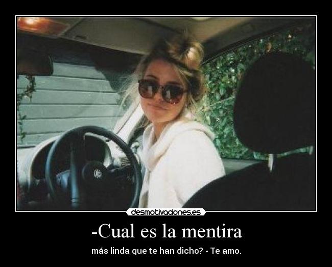 -Cual es la mentira - más linda que te han dicho? - Te amo.