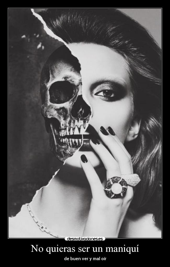 No quieras ser un maniquí - de buen ver y mal oír