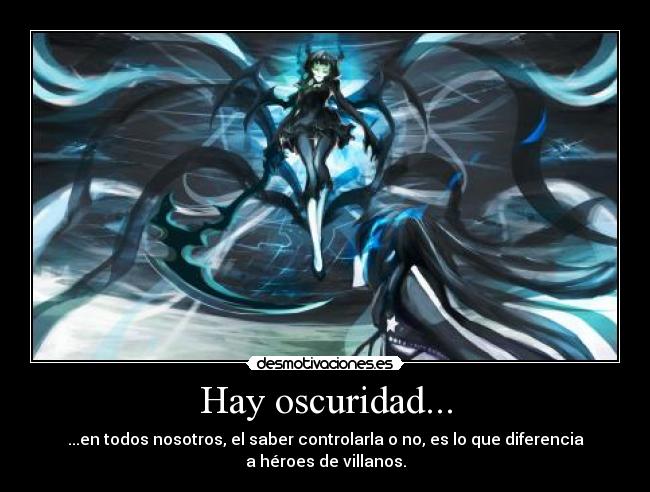 Hay oscuridad... - ...en todos nosotros, el saber controlarla o no, es lo que diferencia
a héroes de villanos.