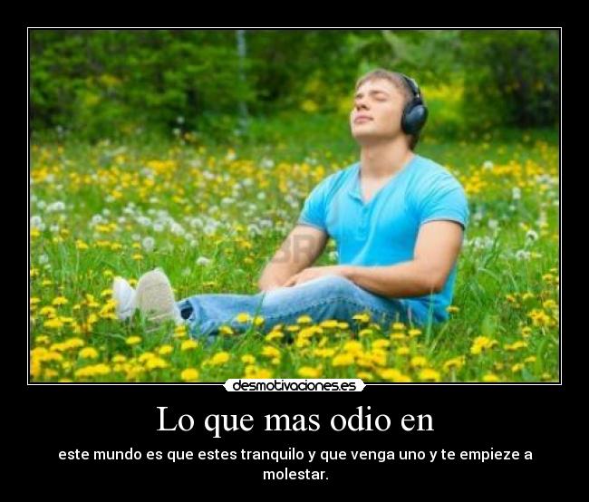 Lo que mas odio en -